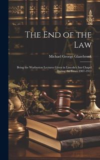Produktbild: The end of the Law: Being the Warburton Lectures Given in Lincoln's Inn Chapel During the Years 1907-1911