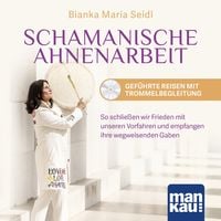Schamanische Ahnenarbeit - Geführte Reisen mit Trommelbegleitung. Audio-CD von Bianka Maria Seidl