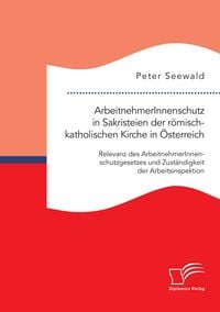 Produktbild: ArbeitnehmerInnenschutz in Sakristeien der r&ouml;misch-katholischen Kirche in &Ouml;sterr
