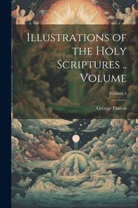 Produktbild: Illustrations of the Holy Scriptures .. Volume; Volume 1