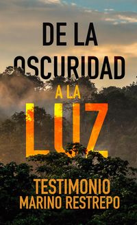 Produktbild: De la Oscuridad a la Luz - Testimonio Marino Restrepo