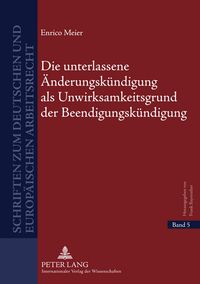 Produktbild: Die unterlassene Aenderungskuendigung als Unwirksamkeitsgrund der Beendigungskuendigung