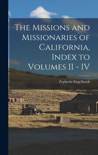 Produktbild: The Missions and Missionaries of California, Index to Volumes II - IV
