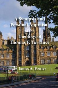 Produktbild: A Synopsis and Personal Appraisal of the Theology of Thomas F. Torrance