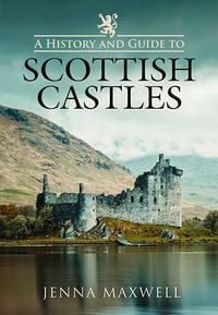 Bild vom Artikel A History and Guide to Scottish Castles vom Autor Jenna Maxwell