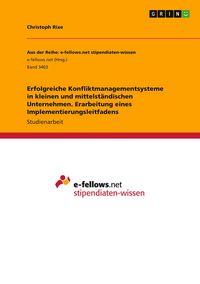 Produktbild: Erfolgreiche Konfliktmanagementsysteme in kleinen und mittelst&auml;ndischen Unternehmen. Erarbeitung eines Implementierungsleitfadens