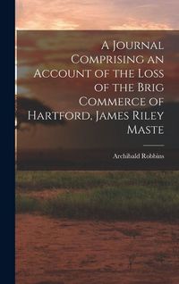 Produktbild: A Journal Comprising an Account of the Loss of the Brig Commerce of Hartford, James Riley Maste