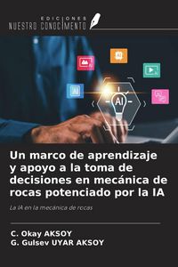 Produktbild: Un marco de aprendizaje y apoyo a la toma de decisiones en mec&aacute;nica de rocas potenciado por la IA
