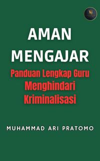 Produktbild: AMAN MENGAJAR Panduan Lengkap Guru Menghindari Kriminalisasi