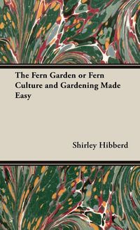 Produktbild: The Fern Garden or Fern Culture and Gardening Made Easy