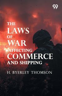 Produktbild: The Laws Of War, Affecting Commerce And Shipping