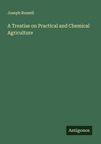 Produktbild: A Treatise on Practical and Chemical Agriculture