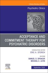 Produktbild: Acceptance and Commitment Therapy for Psychiatric Disorders, an Issue of Psychiatric Clinics of North America