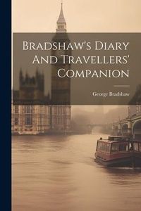Produktbild: Bradshaw's Diary And Travellers' Companion