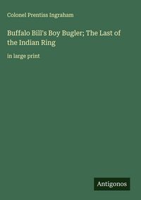 Produktbild: Buffalo Bill's Boy Bugler; The Last of the Indian Ring