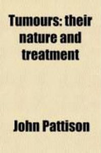 Produktbild: Tumours; Their Nature and Treatment. by New Remedies, and by Operations Different from Those Usually Performed by the Knife or Caustics: To