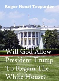 Produktbild: Will God Allow President Trump To Regain The White House? (The Practical Helps Library, #17)