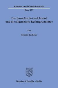 Produktbild: Der Europ&auml;ische Gerichtshof und die allgemeinen Rechtsgrunds&auml;tze.