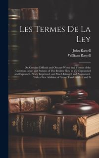 Produktbild: Les Termes De La Ley: Or, Certaine Difficult and Obscure Words and Termes of the Common Lawes and Statutes of This Realme Now in Vse Expound