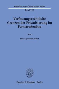 Produktbild: Verfassungsrechtliche Grenzen der Privatisierung im Fernstra&szlig;enbau.