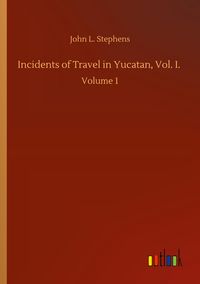 Produktbild: Incidents of Travel in Yucatan, Vol. I.