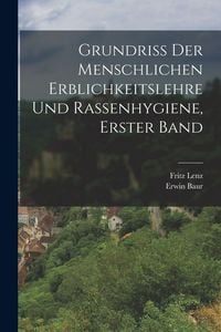 Produktbild: Grundriss der menschlichen Erblichkeitslehre und Rassenhygiene, Erster Band