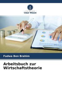 Produktbild: Arbeitsbuch zur Wirtschaftstheorie