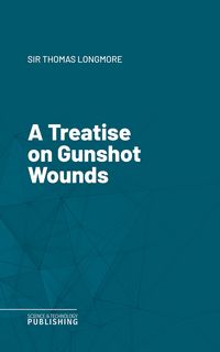 Produktbild: A Treatise on Gunshot Wounds