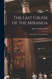 Produktbild: The Last Cruise of the Miranda [microform]: a Record of Arctic Adventure