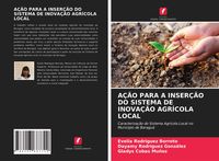 Produktbild: A&Ccedil;&Atilde;O PARA A INSER&Ccedil;&Atilde;O DO SISTEMA DE INOVA&Ccedil;&Atilde;O AGR&Iacute;COLA LOCAL