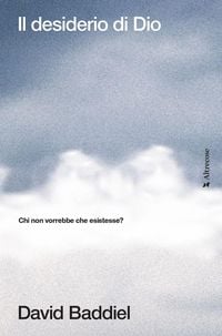 Produktbild: Il desiderio di Dio. Chi non vorrebbe che esistesse?