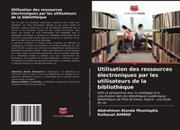 Produktbild: Utilisation des ressources &eacute;lectroniques par les utilisateurs de la biblioth&egrave;que