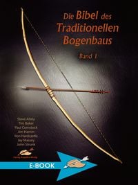 Produktbild: Die Bibel des traditionellen Bogenbaus / Die Bibel des traditionellen Bogenbaus, Band 1