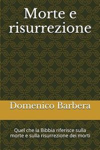Produktbild: Morte E Risurrezione: Quel Che La Bibbia Riferisce Sulla Morte E Sulla Risurrezione Dei Morti