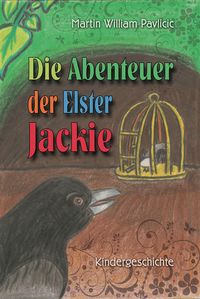 Bild vom Artikel Die Abenteuer der Elster Jackie vom Autor Martin William Pavlicic