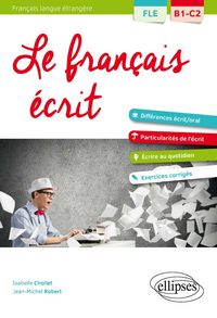 Produktbild: FLE. Le fran&ccedil;ais &eacute;crit. Vocabulaire, grammaire, exercices corrig&eacute;s (B1-C2)(Fran&ccedil;ais langue &eacute;trang&egrave;re)