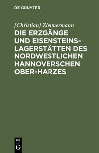 Produktbild: Die Erzg&auml;nge und Eisensteins-Lagerst&auml;tten des Nordwestlichen Hannoverschen Ober-Harzes