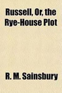 Bild vom Artikel Russell, Or, the Rye-House Plot; A Tragedy vom Autor R. M. Sainsbury