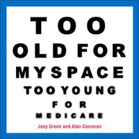 Produktbild: Too Old for Myspace, Too Young for Medicare