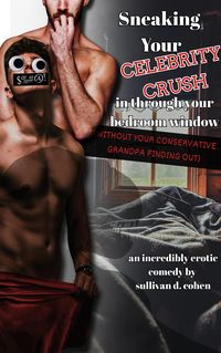 Produktbild: Sneaking Your Celebrity Crush In Through Your Bedroom Window (Without Your Conservative Grandpa Finding Out)