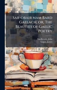 Produktbild: Sar-obair nam Bard Gaelach, or, The Beauties of Gaelic Poetry