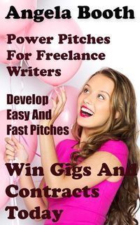 Produktbild: Power Pitches For Freelance Writers: Develop Easy And Fast Pitches To Win Gigs And Contracts Today