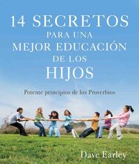 Produktbild: 14 Secretos Para una Mejor Educacion de los Hijos: Poderosos Principios de la Biblia = 14 Secrets to Better Parenting