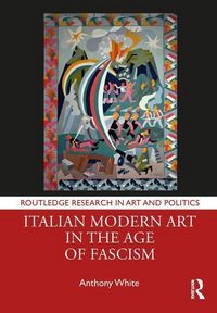 Produktbild: White, A: Italian Modern Art in the Age of Fascism