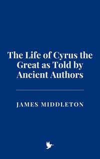 Produktbild: The Life of Cyrus the Great as Told by Ancient Authors