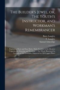 Produktbild: The Builder's Jewel, or, The Youth's Instructor, and Workman's Remembrancer: Explaining Short and Easy Rules, Made Familiar to the Meanest Capacity, f