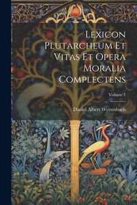 Produktbild: Lexicon Plutarcheum Et Vitas Et Opera Moralia Complectens; Volume 1