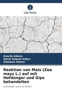 Produktbild: Reaktion von Mais (Zea mays L.) auf mit Hofd&uuml;nger und Gips behandelten