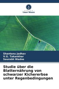 Produktbild: Studie &uuml;ber die Blattern&auml;hrung von schwarzer Kichererbse unter Regenbedingungen
