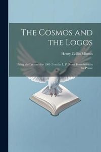 Produktbild: The Cosmos and the Logos: Being the Lectures for 1901-2 on the L. P. Stone Foundation in the Prince